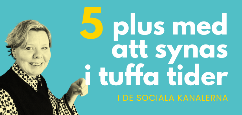 Du visar för närvarande 5 plus med att synas (i sociala kanaler) i tuffa tider